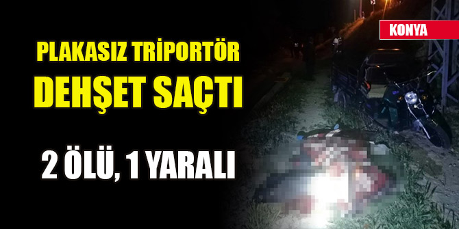 Konya’da kontrolden çıkan triportör takla attı: 2 ölü, 1 yaralı