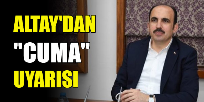 Başkan Altay'dan "cuma" uyarısı