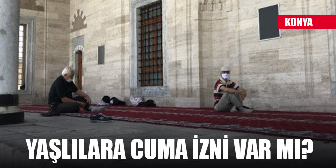 Konya Valisi duyurdu! 65 yaş üstüne Cuma izni yok