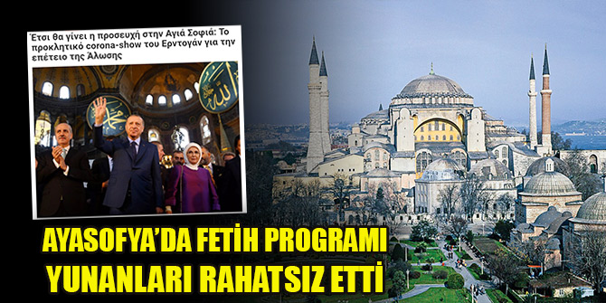 Ayasofya’da Fetih programı Yunanları rahatsız etti: Tahrik edici korona gösterisi...