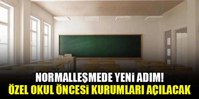 Normalleşmede yeni adım! Özel okul öncesi kurumları açılacak