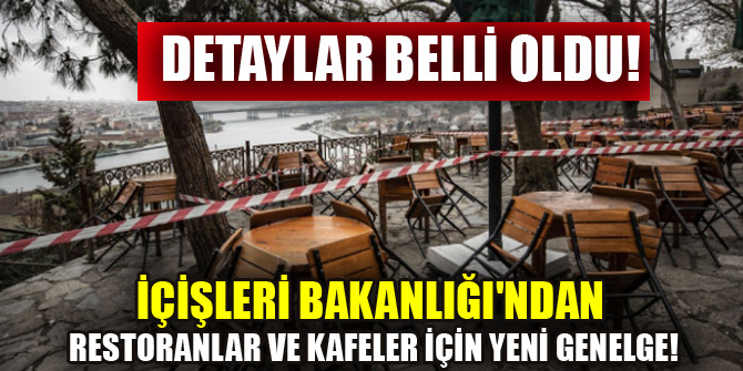 Detaylar belli oldu!İçişleri Bakanlığı'ndan restoranlar ve kafeler için yeni genelge!