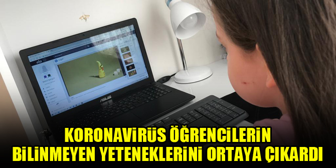Koronavirüs öğrencilerin bilinmeyen yeteneklerini ortaya çıkardı