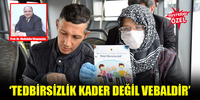 Prof. Dr. Muhiddin Okumuşlar: Tedbirsizlik kader değil vebaldir
