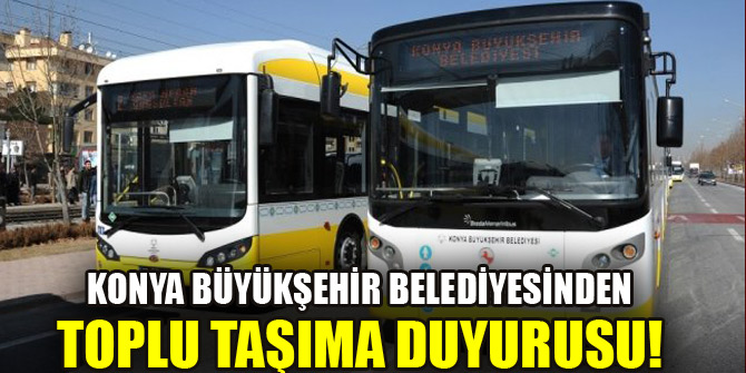 Konya Büyükşehir Belediyesinden toplu taşıma duyurusu