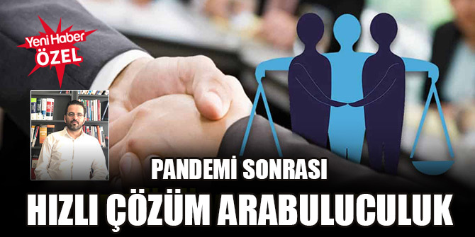 Pandemi sonrası hızlı çözüm arabuluculuk