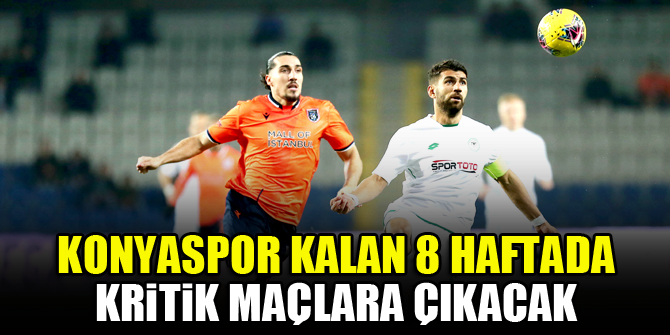 Konyaspor kalan 8 haftada kritik maçlara çıkacak
