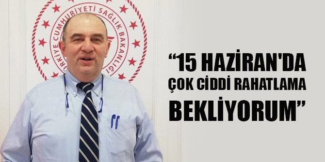 Ateş Kara: 15 Haziran'da çok ciddi rahatlama bekliyorum