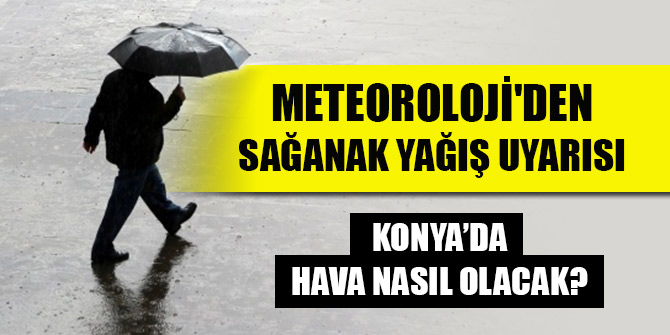 Meteoroloji'den sağanak yağış uyarısı