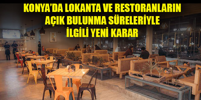 Konya'da lokanta ve restoranların açık bulunma süreleriyle ilgili yeni karar