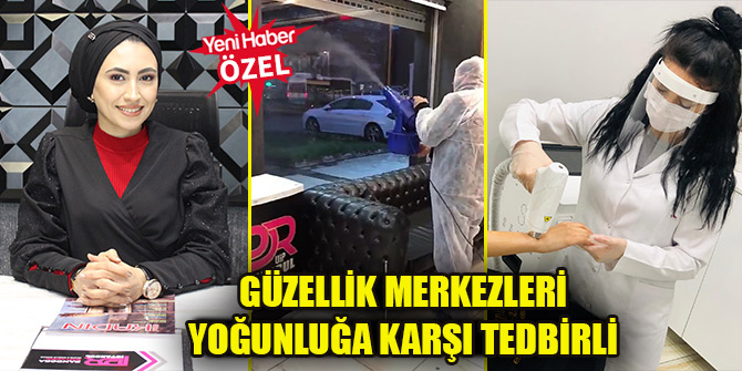 Güzellik merkezleri yoğunluğa karşı tedbirli