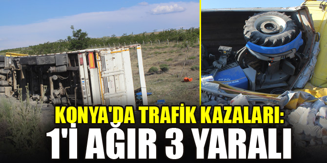 Konya'da iki ayrı trafik kazası: 1'i ağır 3 yaralı