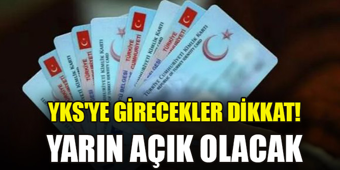 YKS'ye girecekler için önemli açıklama! Yarın açık olacak