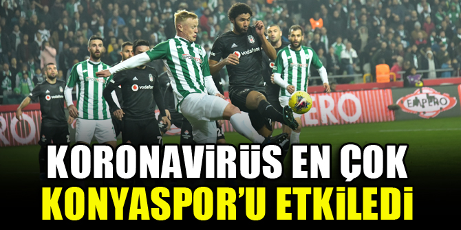 Koronavirüs en çok Konyaspor’u etkiledi