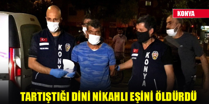 Tartıştığı dini nikahlı eşini öldürdü