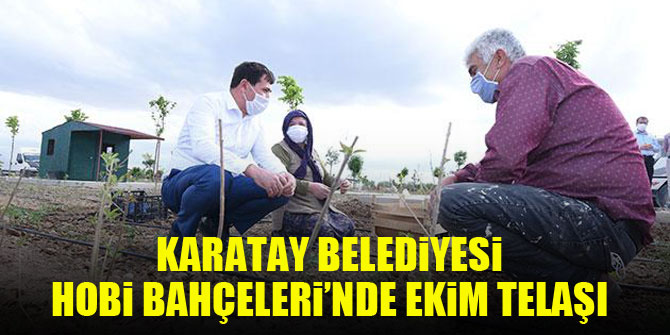 Karatay Belediyesi Hobi Bahçeleri’nde ekim telaşı