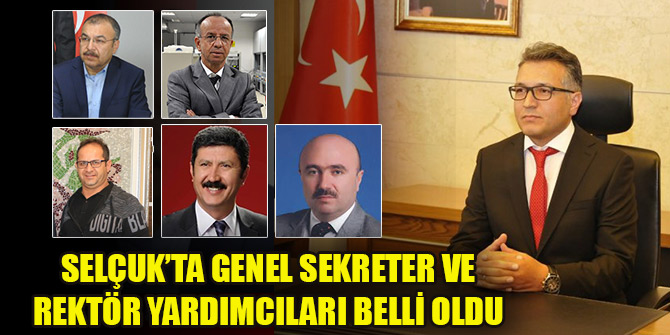 Selçuk’ta Genel Sekreter ve Rektör Yardımcıları belli oldu