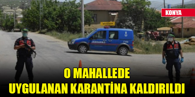 Konya'da bir mahallede uygulanan karantina kaldırıldı