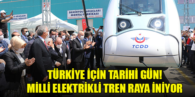 Türkiye için tarihi gün! Milli elektrikli tren raya iniyor