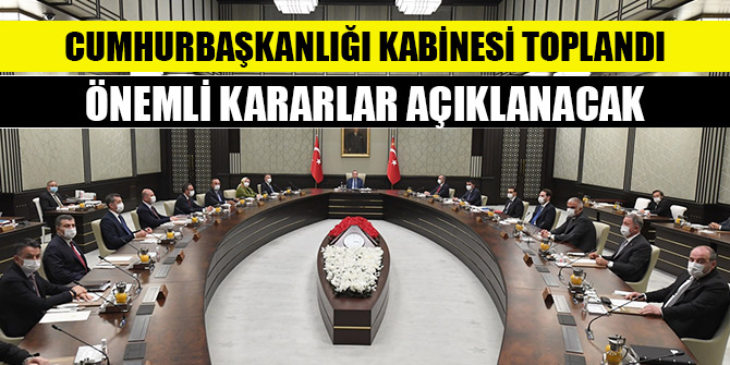 Cumhurbaşkanlığı Kabinesi toplandı