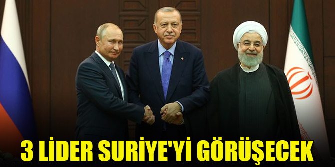 Cumhurbaşkanı Erdoğan, Putin ve Ruhani Suriye'yi görüşecek