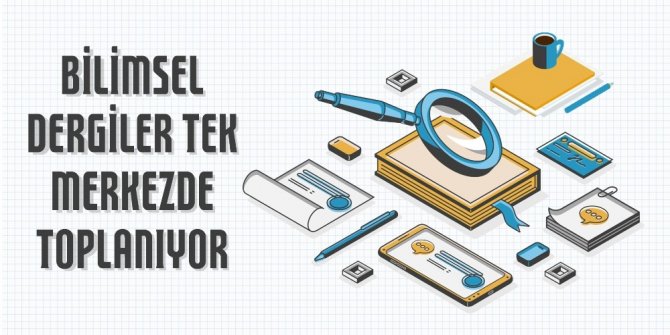 Bilimsel dergiler tek merkezde toplanıyor