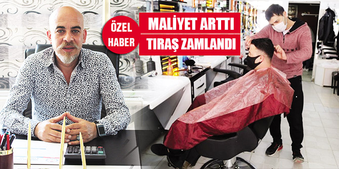 Maliyet arttı, tıraş zamlandı