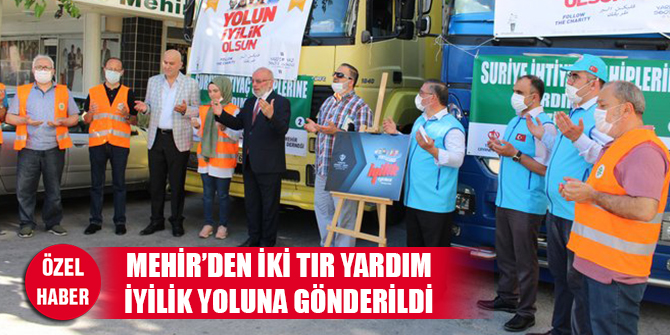 Mehir’den iki tır yardım iyilik yoluna gönderildi