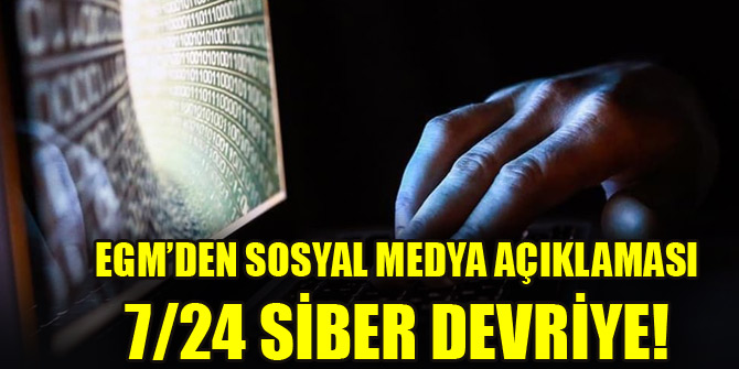 EGM duyurdu... 7/24 esasına göre siber devriye faaliyetleri yürütülüyor