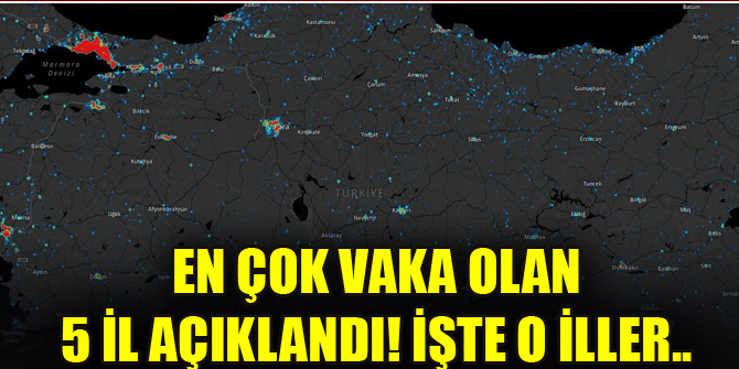 En çok vaka olan 5 il açıklandı! İşte o iller..