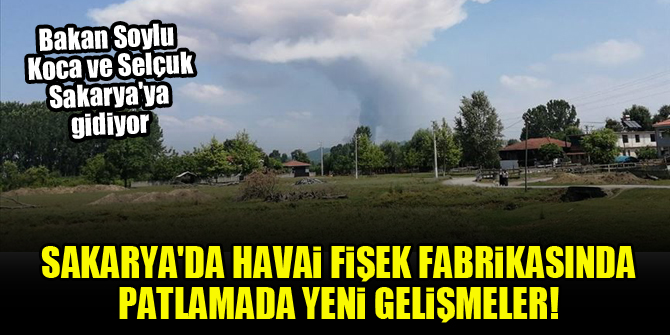 Sakarya'da havai fişek fabrikasında patlamada yeni gelişmeler! Bakanlar Sakarya'ya gidiyor