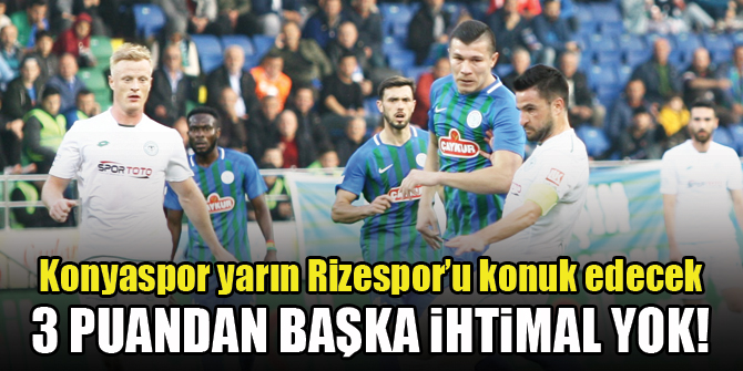 Konyaspor yarın Rizespor'u konuk edecek! Tek hedef galibiyet