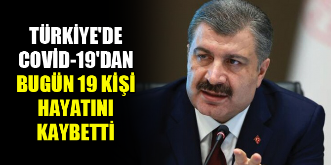 Türkiye'de Covid-19'dan bugün 19 kişi hayatını kaybetti