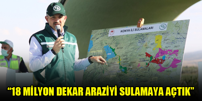 Bakan Pakdemirli: “18 milyon dekar araziyi sulamaya açtık”