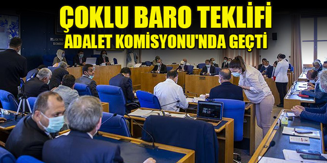 Çoklu Baro teklifi Adalet Komisyonu'nda geçti