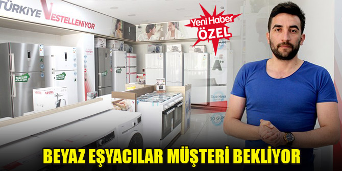 Beyaz eşyacılar müşteri bekliyor