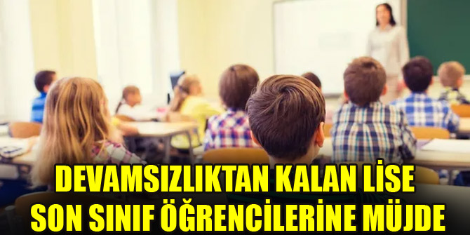 Devamsızlıktan kalan lise son sınıf öğrencilerine müjde