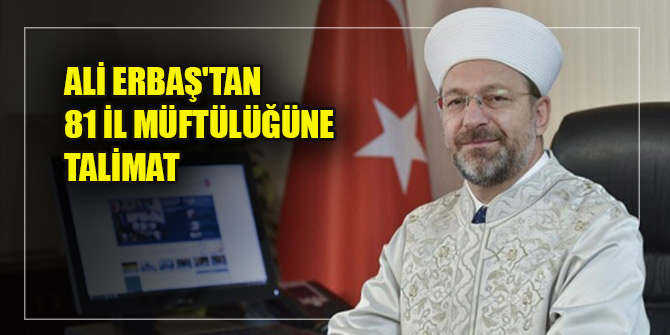 Diyanet İşleri Başkanı Erbaş'tan 81 il müftülüğüne talimat