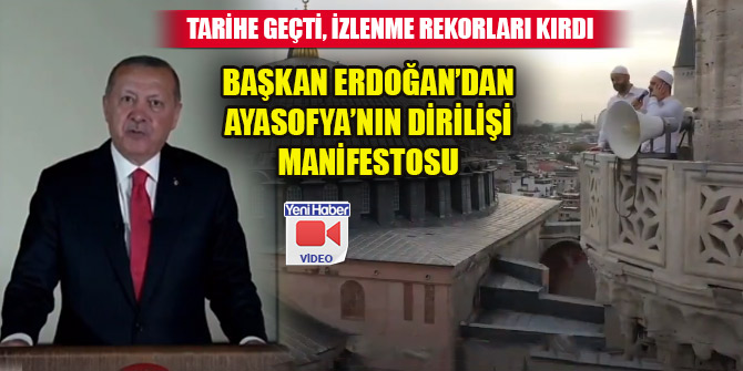 Cumhurbaşkanı Erdoğan’dan izlenme rekorları kıran Ayasofya’nın dirilişi manifestosu