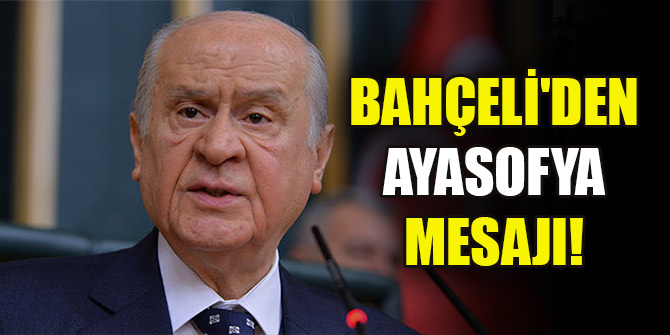 MHP lideri Bahçeli'den Ayasofya mesajı! "Bütün sahte ve sanal bariyerler yıkıldı"