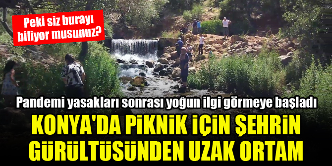 Konya'da piknik için şehrin gürültüsünden uzak ortam...Peki siz burayı biliyor musunuz?