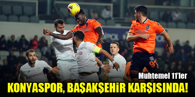 Konyaspor, Başakşehir karşısında!