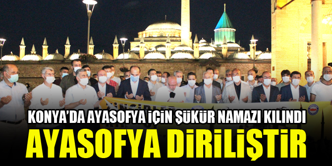 Konya’da Ayasofya için şükür namazı kılındı