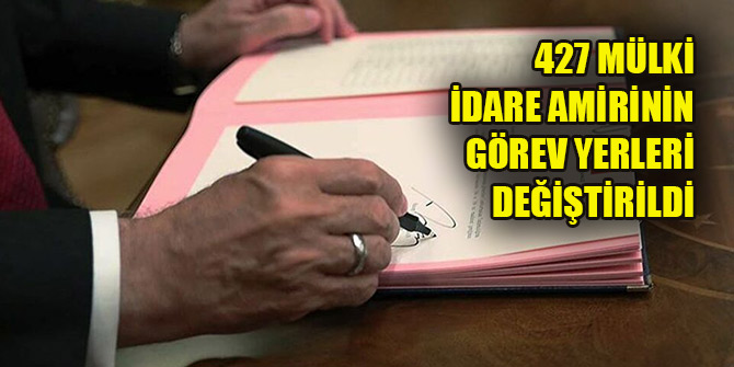 427 mülki idare amirinin görev yerleri değiştirildi
