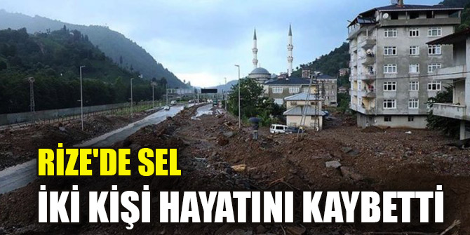 Rize'deki selde iki kişi hayatını kaybetti