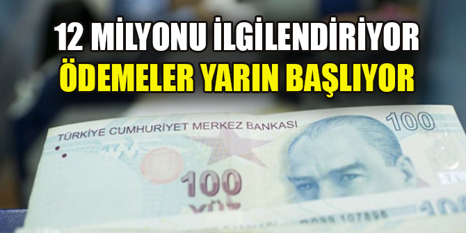12 milyonu ilgilendiren ödemeler yarın başlıyor