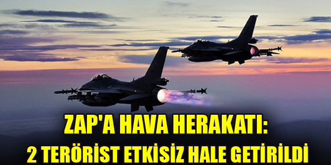 MSB'den son dakika ZAP paylaşımı! Etkisiz hale getirildiler