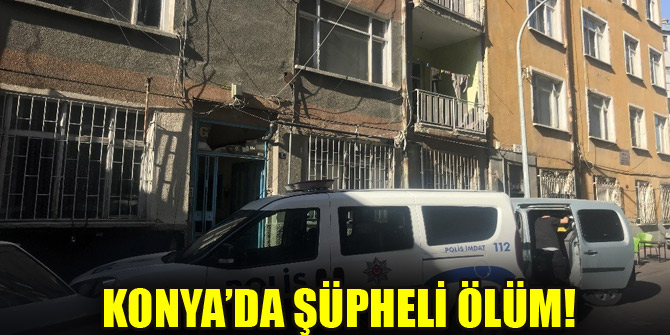 Konya’da şüpheli ölüm