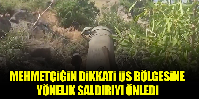 Mehmetçiğin dikkati üs bölgesine yönelik saldırıyı önledi