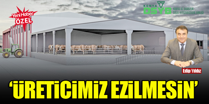 Edip Yıldız: Üreticimiz ezilmesin